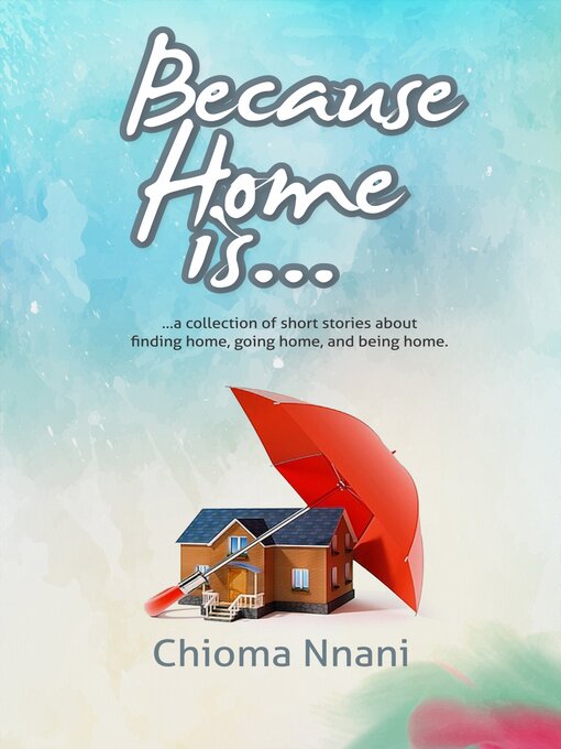 Title details for Because Home Is... by Chioma Nnani - Available